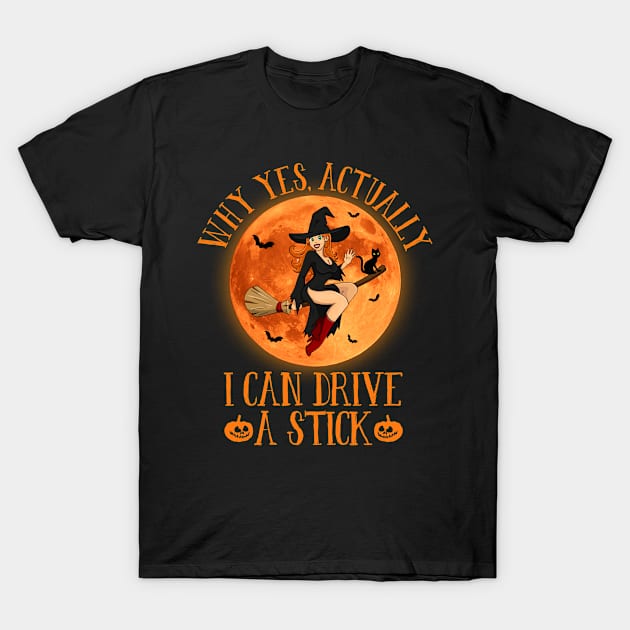 Why Yes Actually I Can Drive A Stick Funny Halloween Costume T-Shirt by Creative Design